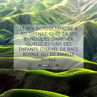 Picture 07 - Daniel 1:3 LSG - Le roi donna l'ordre à Aschpenaz, chef de ses - Bible Verse Picture