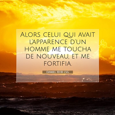Picture 07 - Daniel 10:18 LSG - Alors celui qui avait l'apparence d'un homme me - Bible Verse Picture