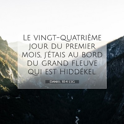 Picture 07 - Daniel 10:4 LSG - Le vingt-quatrième jour du premier mois, - Bible Verse Picture