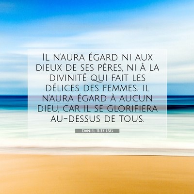 Picture 07 - Daniel 11:37 LSG - Il n'aura égard ni aux dieux de ses pères, ni - Bible Verse Picture