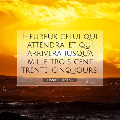 Picture 07 - Daniel 12:12 LSG - Heureux celui qui attendra, et qui arrivera - Bible Verse Picture