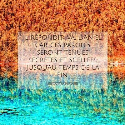 Picture 07 - Daniel 12:9 LSG - Il répondit: Va, Daniel, car ces paroles seront - Bible Verse Picture