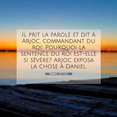Picture 07 - Daniel 2:15 LSG - Il prit la parole et dit à Arjoc, commandant du - Bible Verse Picture