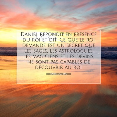 Picture 07 - Daniel 2:27 LSG - Daniel répondit en présence du roi et dit: Ce - Bible Verse Picture