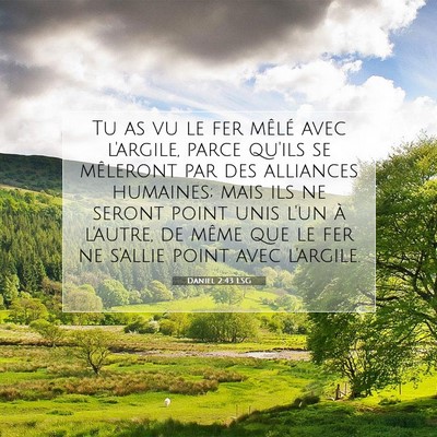 Picture 07 - Daniel 2:43 LSG - Tu as vu le fer mêlé avec l'argile, parce - Bible Verse Picture