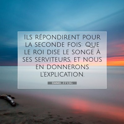Picture 07 - Daniel 2:7 LSG - Ils répondirent pour la seconde fois: Que le roi - Bible Verse Picture