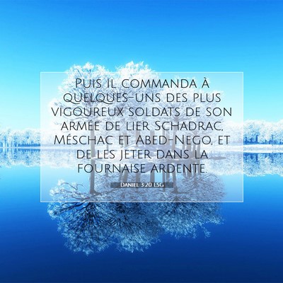 Picture 07 - Daniel 3:20 LSG - Puis il commanda à quelques-uns des plus - Bible Verse Picture