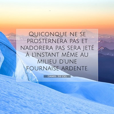 Picture 07 - Daniel 3:6 LSG - Quiconque ne se prosternera pas et n'adorera pas - Bible Verse Picture