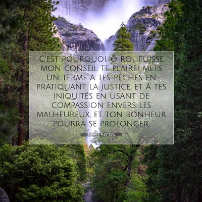 Picture 07 - Daniel 4:27 LSG - C'est pourquoi, ô roi, puisse mon conseil te - Bible Verse Picture