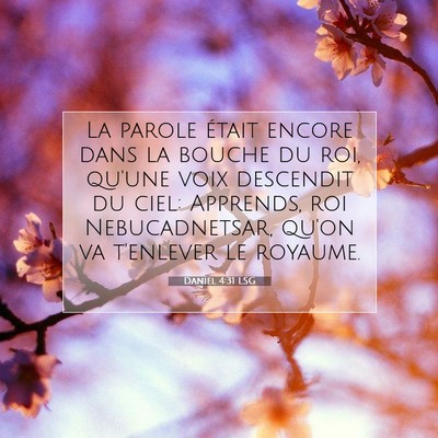 Picture 07 - Daniel 4:31 LSG - La parole était encore dans la bouche du roi, - Bible Verse Picture