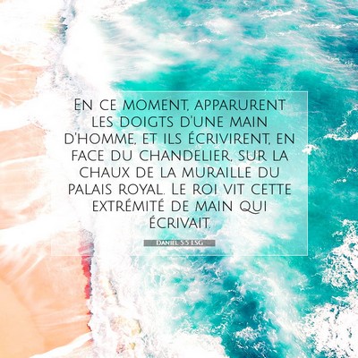 Picture 07 - Daniel 5:5 LSG - En ce moment, apparurent les doigts d'une main - Bible Verse Picture