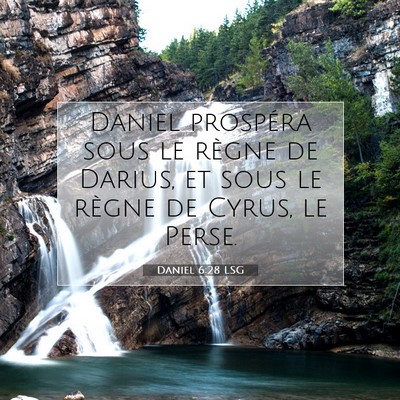 Picture 07 - Daniel 6:28 LSG - Daniel prospéra sous le règne de Darius, et - Bible Verse Picture