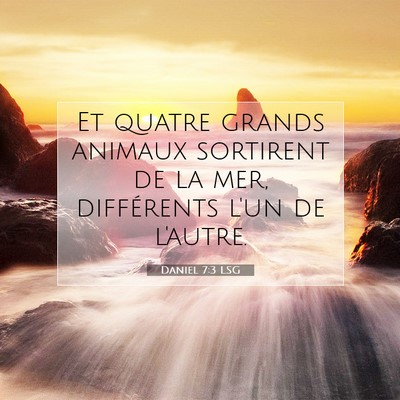 Picture 07 - Daniel 7:3 LSG - Et quatre grands animaux sortirent de la mer, - Bible Verse Picture