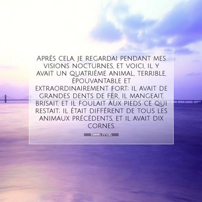 Picture 07 - Daniel 7:7 LSG - Après cela, je regardai pendant mes visions - Bible Verse Picture