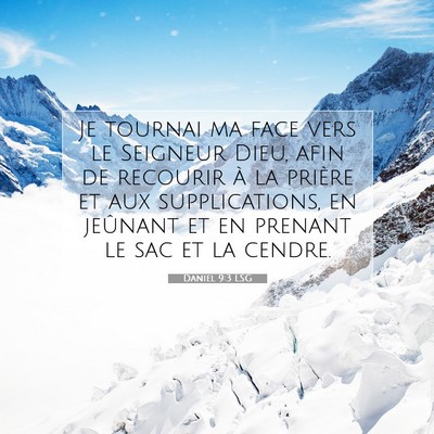 Picture 07 - Daniel 9:3 LSG - Je tournai ma face vers le Seigneur Dieu, afin de - Bible Verse Picture