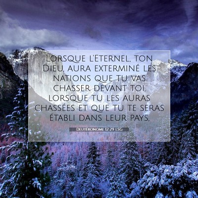 Picture 07 - Deutéronome 12:29 LSG - Lorsque l'Eternel, ton Dieu, aura exterminé les - Bible Verse Picture