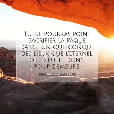 Picture 07 - Deutéronome 16:5 LSG - Tu ne pourras point sacrifier la Pâque dans l'un - Bible Verse Picture