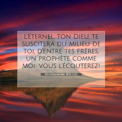 Picture 07 - Deutéronome 18:15 LSG - L'Eternel, ton Dieu, te suscitera du milieu de - Bible Verse Picture