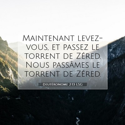 Picture 07 - Deutéronome 2:13 LSG - Maintenant levez-vous, et passez le torrent de - Bible Verse Picture
