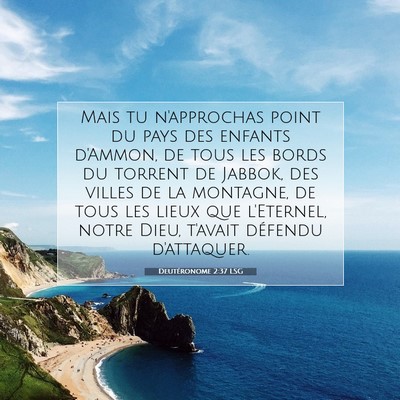Picture 07 - Deutéronome 2:37 LSG - Mais tu n'approchas point du pays des enfants - Bible Verse Picture