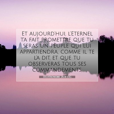 Picture 07 - Deutéronome 26:18 LSG - Et aujourd'hui, l'Eternel t'a fait promettre que - Bible Verse Picture