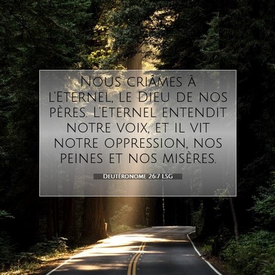 Picture 07 - Deutéronome 26:7 LSG - Nous criâmes à l'Eternel, le Dieu de nos - Bible Verse Picture
