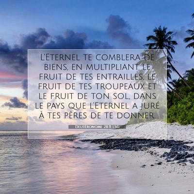 Picture 07 - Deutéronome 28:11 LSG - L'Eternel te comblera de biens, en multipliant le - Bible Verse Picture