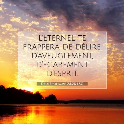 Picture 07 - Deutéronome 28:28 LSG - L'Eternel te frappera de délire, d'aveuglement, - Bible Verse Picture