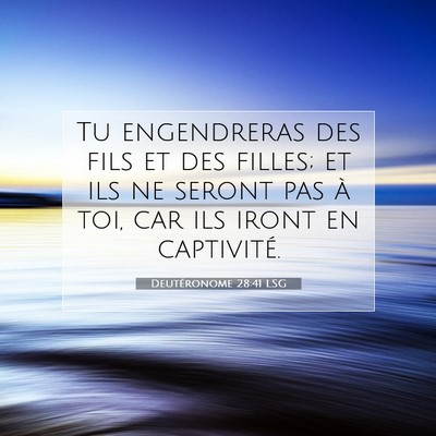 Picture 07 - Deutéronome 28:41 LSG - Tu engendreras des fils et des filles; et ils ne - Bible Verse Picture