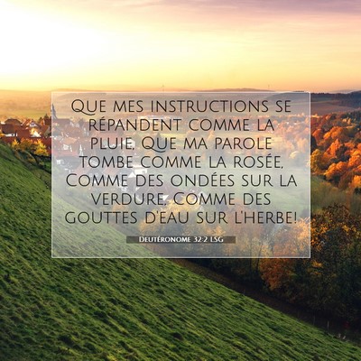 Picture 07 - Deutéronome 32:2 LSG - Que mes instructions se répandent comme la - Bible Verse Picture