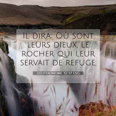 Picture 07 - Deutéronome 32:37 LSG - Il dira: Où sont leurs dieux, Le rocher qui leur - Bible Verse Picture