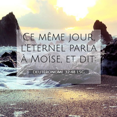 Picture 07 - Deutéronome 32:48 LSG - Ce même jour, l'Eternel parla à Moïse, et - Bible Verse Picture