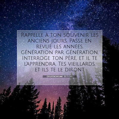 Picture 07 - Deutéronome 32:7 LSG - Rappelle à ton souvenir les anciens jours, Passe - Bible Verse Picture