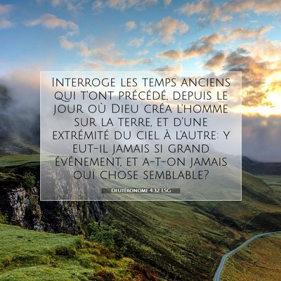 Picture 07 - Deutéronome 4:32 LSG - Interroge les temps anciens qui t'ont précédé, - Bible Verse Picture