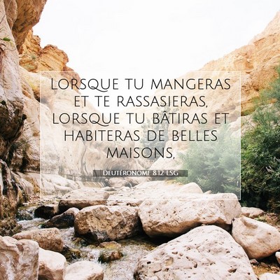 Picture 07 - Deutéronome 8:12 LSG - Lorsque tu mangeras et te rassasieras, lorsque tu - Bible Verse Picture