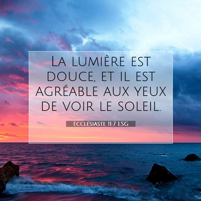 Picture 07 - Ecclésiaste 11:7 LSG - La lumière est douce, et il est agréable aux - Bible Verse Picture
