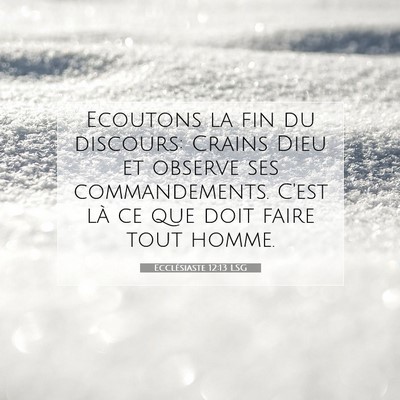 Picture 07 - Ecclésiaste 12:13 LSG - Ecoutons la fin du discours: Crains Dieu et - Bible Verse Picture