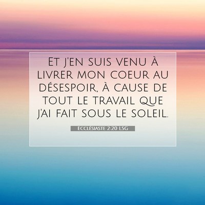 Picture 07 - Ecclésiaste 2:20 LSG - Et j'en suis venu à livrer mon coeur au - Bible Verse Picture