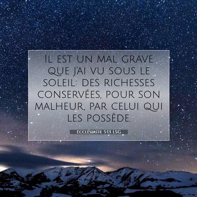 Picture 07 - Ecclésiaste 5:13 LSG - Il est un mal grave que j'ai vu sous le soleil: - Bible Verse Picture
