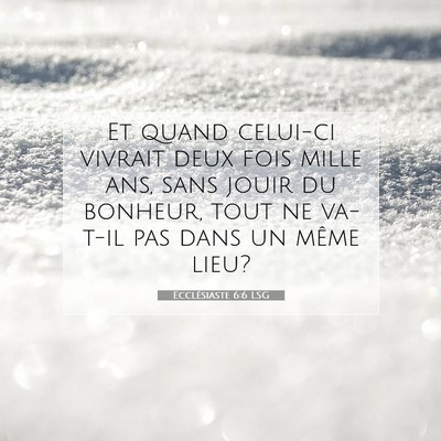 Picture 07 - Ecclésiaste 6:6 LSG - Et quand celui-ci vivrait deux fois mille ans, - Bible Verse Picture