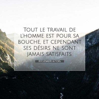 Picture 07 - Ecclésiaste 6:7 LSG - Tout le travail de l'homme est pour sa bouche, et - Bible Verse Picture