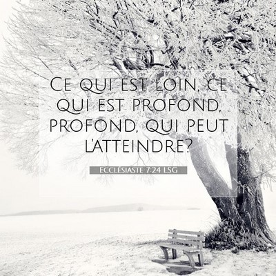 Picture 07 - Ecclésiaste 7:24 LSG - Ce qui est loin, ce qui est profond, profond, qui - Bible Verse Picture