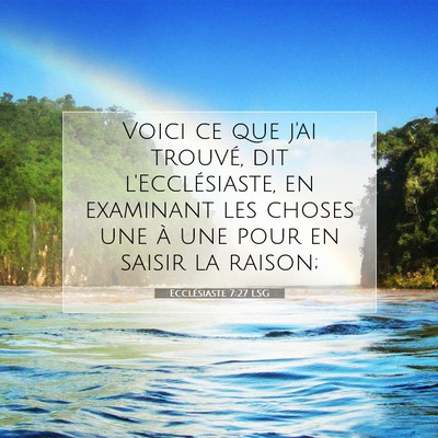 Picture 07 - Ecclésiaste 7:27 LSG - Voici ce que j'ai trouvé, dit l'Ecclésiaste, en - Bible Verse Picture