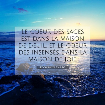 Picture 07 - Ecclésiaste 7:4 LSG - Le coeur des sages est dans la maison de deuil, - Bible Verse Picture