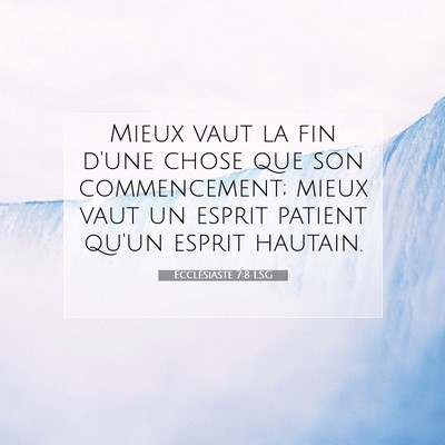 Picture 07 - Ecclésiaste 7:8 LSG - Mieux vaut la fin d'une chose que son - Bible Verse Picture