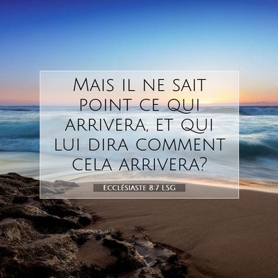 Picture 07 - Ecclésiaste 8:7 LSG - Mais il ne sait point ce qui arrivera, et qui lui - Bible Verse Picture
