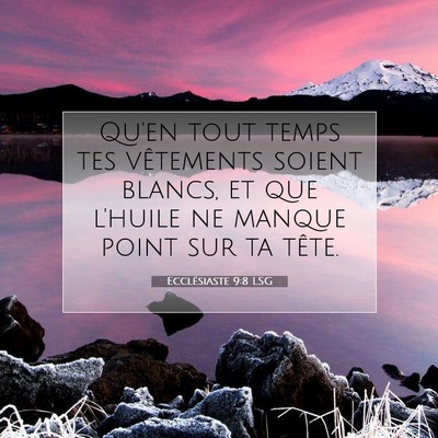 Picture 07 - Ecclésiaste 9:8 LSG - Qu'en tout temps tes vêtements soient blancs, et - Bible Verse Picture