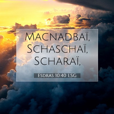 Picture 07 - Esdras 10:40 LSG - Macnadbaï, Schaschaï, - Bible Verse Picture
