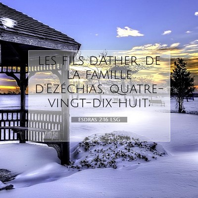 Picture 07 - Esdras 2:16 LSG - les fils d'Ather, de la famille d'Ezéchias, - Bible Verse Picture