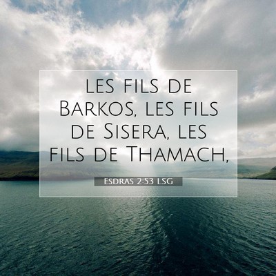 Picture 07 - Esdras 2:53 LSG - les fils de Barkos, les fils de Sisera, les fils - Bible Verse Picture